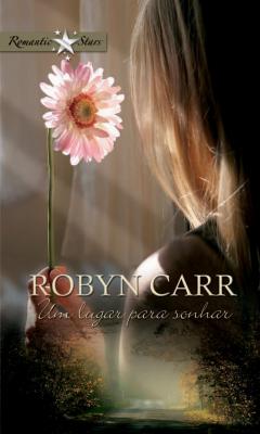 Um lugar para sonhar - Robyn Carr Romantic Stars