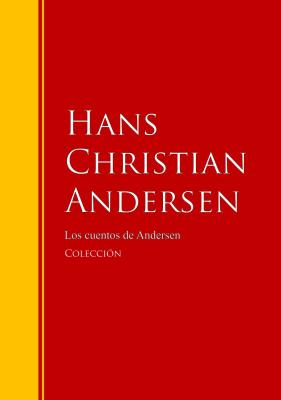 Los cuentos de Andersen - Hans Christian Andersen Biblioteca de Grandes Escritores