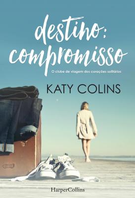 Destino compromisso - Katy  Colins HARPERCOLLINS PORTUGAL