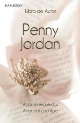 Amor sin recuerdos - Amor por chantaje - Penny Jordan Libro De Autor