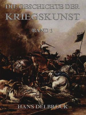 Geschichte der Kriegskunst, Band 3 - Hans  Delbruck 