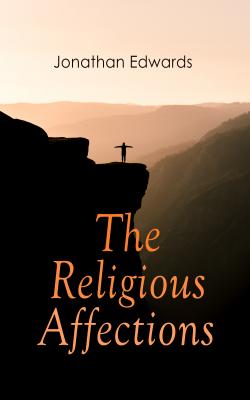 The Religious Affections - Jonathan  Edwards 