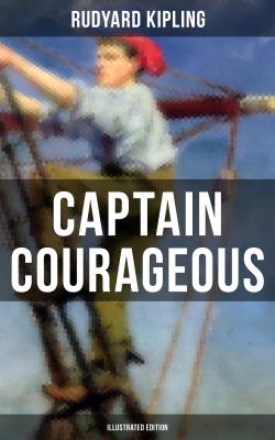 CAPTAIN COURAGEOUS (Illustrated Edition) - Rudyard Kipling 