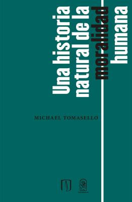 Una historia natural de la moralidad humana - Michael  Tomasello 