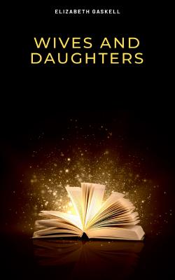 Wives and Daughters - Elizabeth  Gaskell 