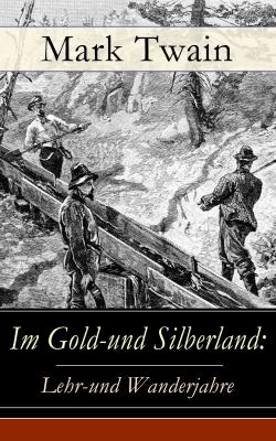 Im Gold-und Silberland: Lehr-und Wanderjahre - Марк Твен 