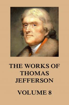 The Works of Thomas Jefferson - Thomas Jefferson 