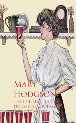 The Philadelphia Housewife or, Family Receipt Book - Mary Hodgson 