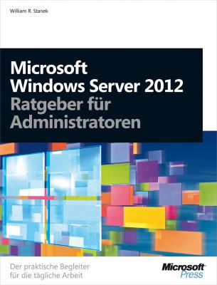Microsoft Windows Server 2012 - Ratgeber für Administratoren - William R.  Stanek 