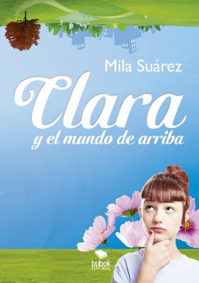 Clara y el mundo de arriba - Mila Suárez 