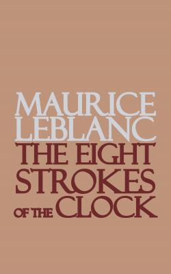 The Eight Strokes of the Clock - Leblanc Maurice 