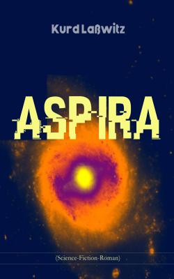 Aspira (Science-Fiction-Roman) - Kurd Laßwitz 