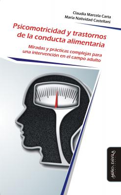 Psicomotricidad y trastornos de la conducta alimentaria - Claudia Marcela Carta Psicomotricidad, cuerpo y movimiento
