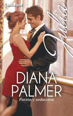 Pasión y seducción - Diana Palmer Julia