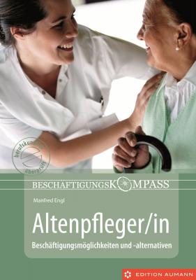 Beschäftigungskompass Altenpfleger/in - Manfred  Engl 