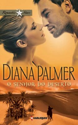 O senhor do deserto - Diana Palmer Romantic Stars
