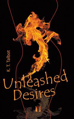 Unleashed Desires - K. T.  Talbot 