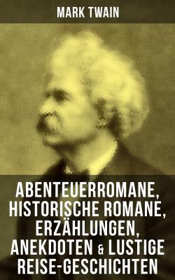 Mark Twain: Abenteuerromane, Historische Romane, Erzählungen, Anekdoten & Lustige Reise-Geschichten - Марк Твен 