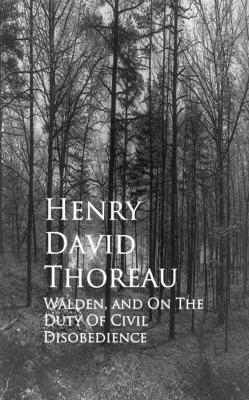 Walden, and On The Duty Of Civil Disobedience - Генри Дэвид Торо 