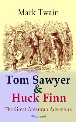 Tom Sawyer & Huck Finn – The Great American Adventure (Illustrated) - Марк Твен 