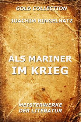 Als Mariner im Krieg - Joachim  Ringelnatz 
