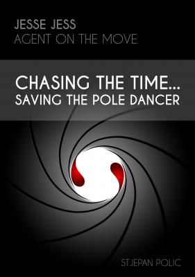 Jesse Jess - Agent on the move - Chasing the Time...Saving the Pole Dancer - Stjepan Polic Jesse Jess - Agent On The Move