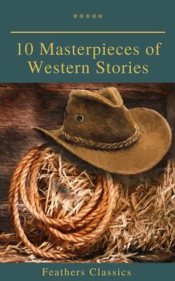 10 Masterpieces of Western Stories (Feathers Classics) - Джеймс Фенимор Купер 