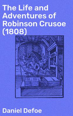 The Life and Adventures of Robinson Crusoe (1808) - Даниэль Дефо 