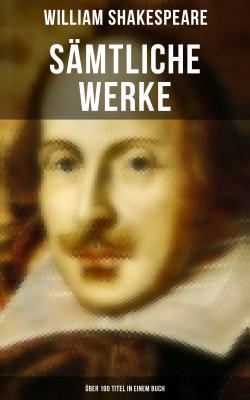 Sämtliche Werke (Über 190 Titel in einem Buch) - Уильям Шекспир 
