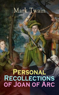 Personal Recollections of Joan of Arc - Марк Твен 