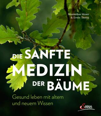 Die sanfte Medizin der Bäume - Erwin Thoma 
