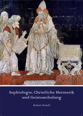 Sophiologie, Christliche Hermetik und Geistesschulung - Robert  Powell 