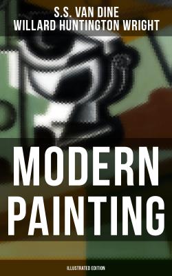 Modern Painting (Illustrated Edition) - S.S. Van Dine 