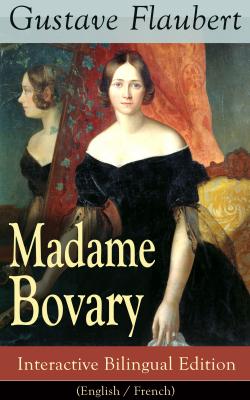 Madame Bovary - Interactive Bilingual Edition (English / French) - Гюстав Флобер 