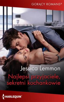 Najlepsi przyjaciele, sekretni kochankowie - Jessica Lemmon GORĄCY ROMANS
