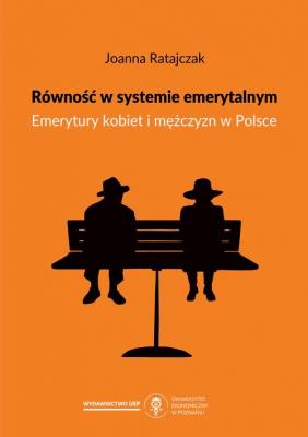 Równość w systemie emerytalnym. Emerytury kobiet i mężczyzn w Polsce - Joanna Ratajczak 