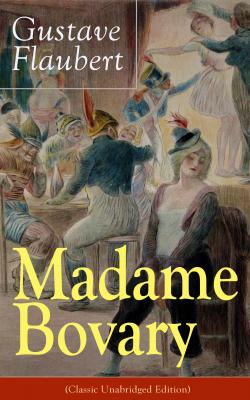 Madame Bovary (Classic Unabridged Edition) - Гюстав Флобер 