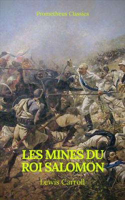 Les Mines du roi Salomon (Table de matiere Active)(Prometheus Classics) - Генри Райдер Хаггард 