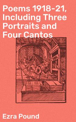 Poems 1918-21, Including Three Portraits and Four Cantos - Ezra Pound 