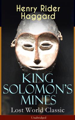 King Solomon's Mines (Lost World Classic) – Unabridged - Генри Райдер Хаггард 