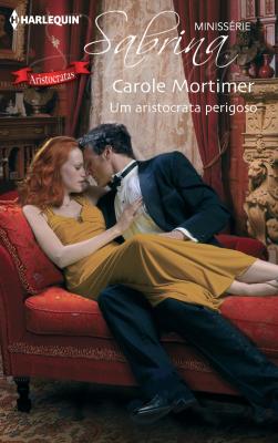 Um aristocrata perigoso - Carole  Mortimer Minissérie Sabrina