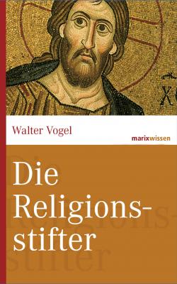 Die Religionsstifter - Walter  Vogel marixwissen