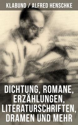Alfred Henschke (Klabund): Dichtung, Romane, Erzählungen, Literaturschriften, Dramen und mehr - Klabund 