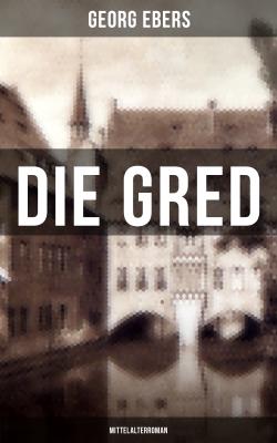 Die Gred (Mittelalterroman) - Georg Ebers 