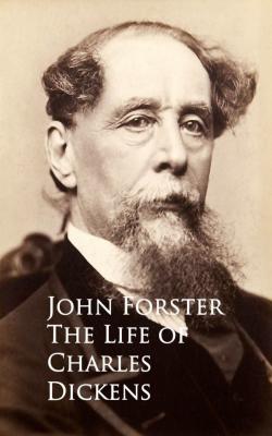 The Life of Charles Dickens - John Reinhold Forster 