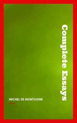 Complete Essays - Michel de  Montaigne 