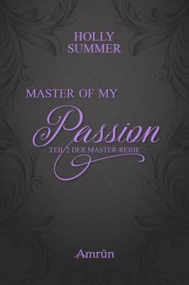 Master of my Passion (Master-Reihe Band 2) - Holly Summer Master-Reihe