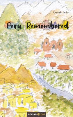 Peru Remembered - Gerard  Hanlon 