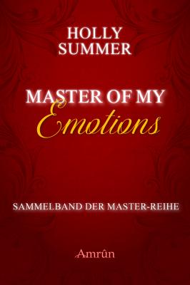 Master of my Emotions (Sammelband der Master-Reihe) - Holly Summer Master-Reihe