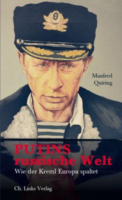 Putins russische Welt - Manfred  Quiring Politik & Zeitgeschichte